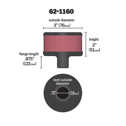K&N Vent Air Filter/ Breather: High Performance, Premium, Washable, Replacement Engine Filter: Flange Diameter: 0.75 In, Filter Height: 2 In, Flange Length: 0.875 In, Shape: Breather, 62-1160