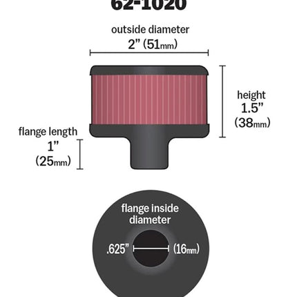 K&N Vent Air Filter/ Breather: High Performance, Premium, Washable, Replacement Engine Filter: Filter Height: 1.5 In, Flange Length: 1 In, Shape: Breather, 62-1020