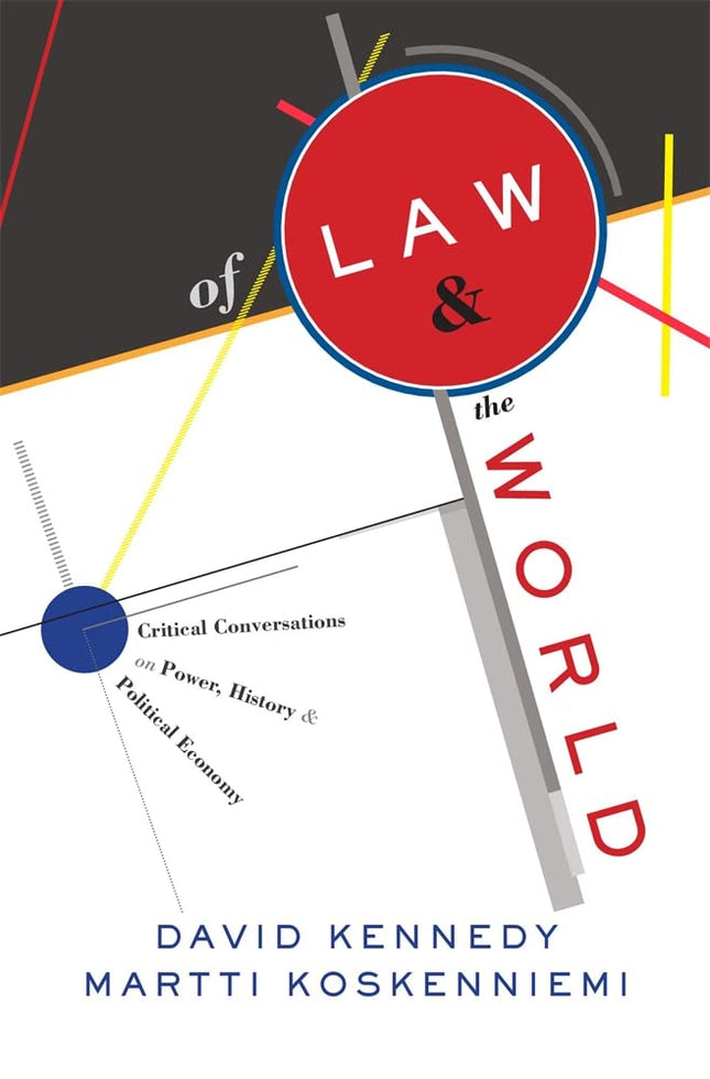 Of Law and the World: Critical Conversations on Power, History, and Political Economy [Hardcover] Kennedy, David and Koskenniemi, Martti