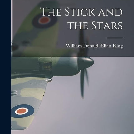 The Stick and the Stars [Hardcover] King, William Donald �Lian 1910-