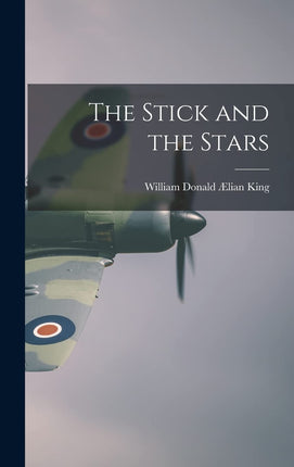 The Stick and the Stars [Hardcover] King, William 