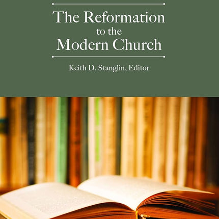 The Reformation to the Modern Church: A Reader in Christian Theology [Paperback] Stanglin, Keith D.