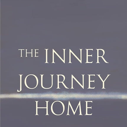 Inner Journey Home: The Soul's Realization of the 