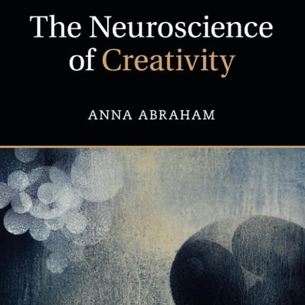 The Neuroscience of Creativity Abraham, Anna