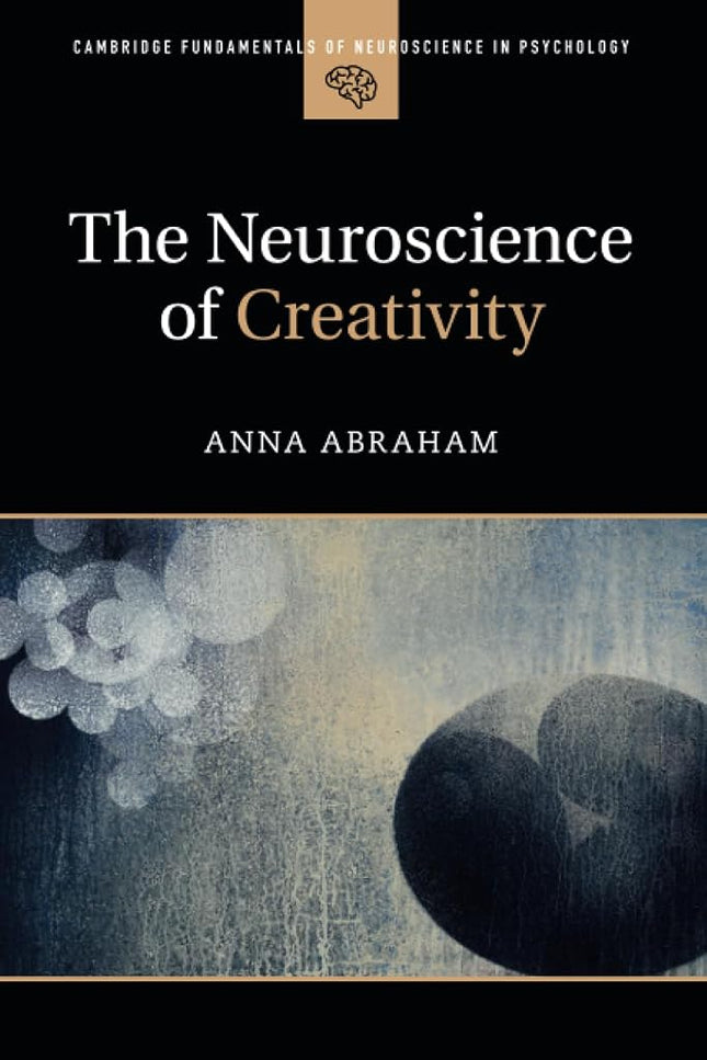 The Neuroscience of Creativity Abraham, Anna