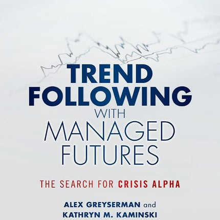 Trend Following with Managed Futures: The Search for Crisis Alpha [Paperback] Greyserman, Alex and Kaminski, Kathryn