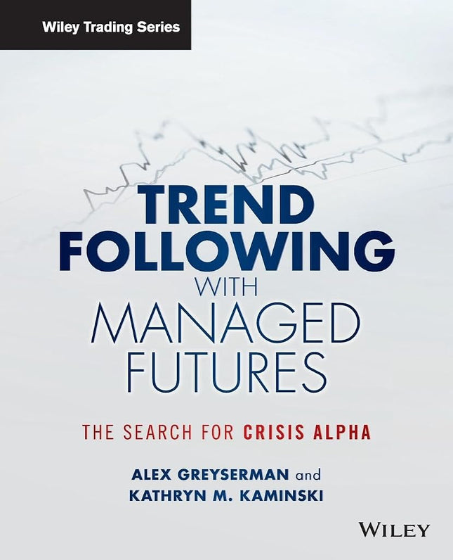Trend Following with Managed Futures: The Search for Crisis Alpha [Paperback] Greyserman, Alex and Kaminski, Kathryn