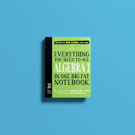 Everything You Need to Ace Algebra 2 in One Big Fat Notebook