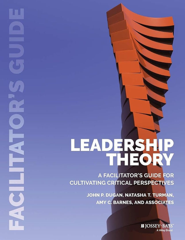 Leadership Theory: Facilitator's Guide for Cultivating Critical Perspectives [Paperback] Dugan, John P.; Turman, Natasha T. and Barnes, Amy C.