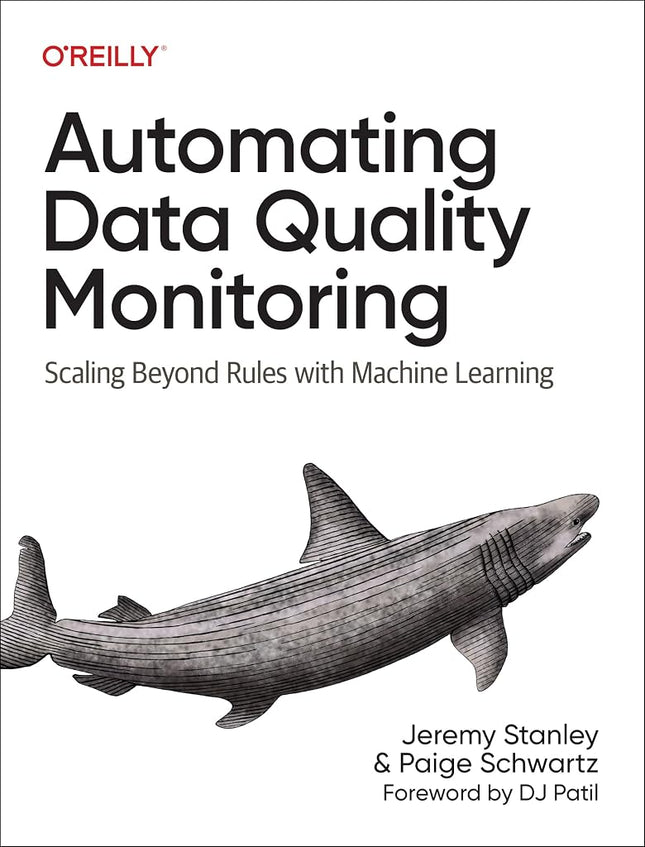Automating Data Quality Monitoring: Scaling Beyond Rules with Machine Learning [Paperback] Stanley, Jeremy and Schwartz, Paige