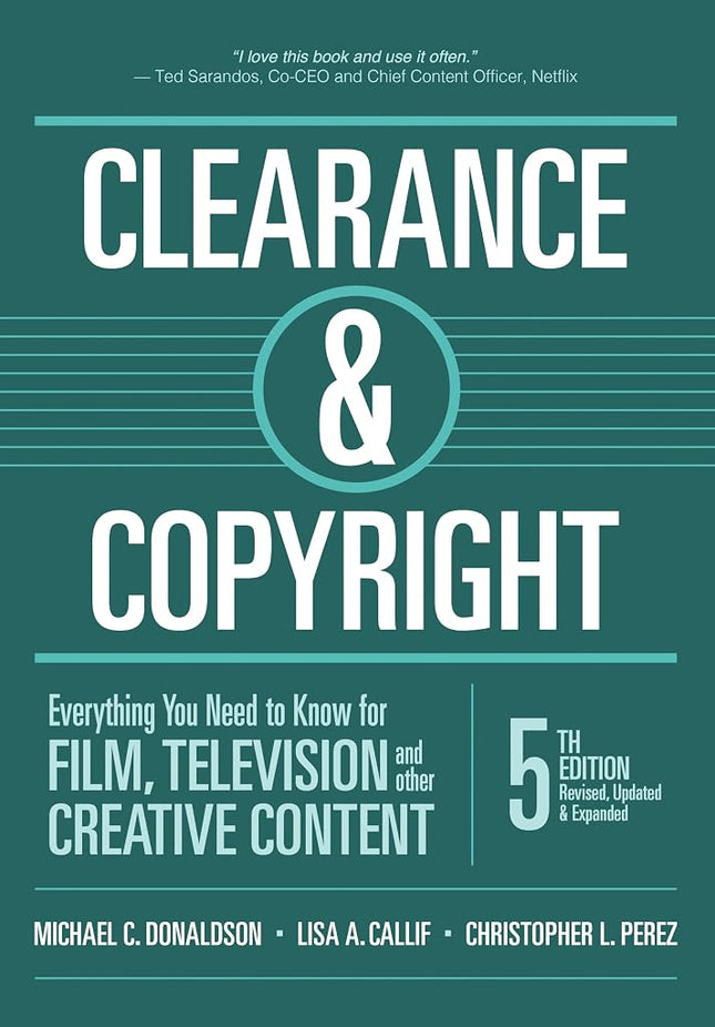 Clearance & Copyright, 5th Edition: Everything You Need to Know for Film, Television, and Other Creative Content [Paperback] Donaldson, Michael C; Callif, Lisa A and Perez, Christopher L
