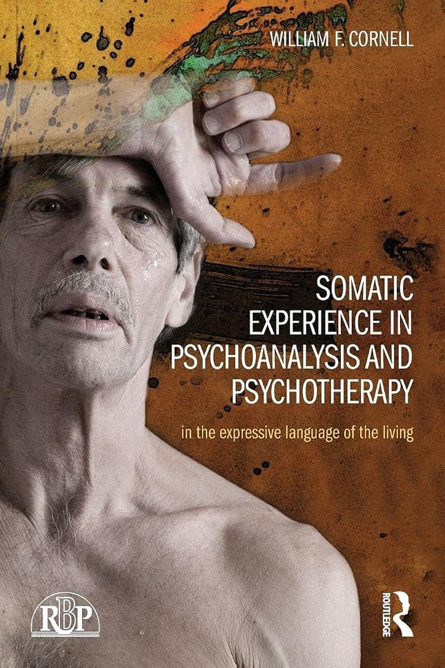 Somatic Experience in Psychoanalysis and Psychotherapy: In the expressive language of the living (Relational Perspectives Book Series) [Paperback] Cornell, William F.