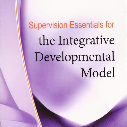 Supervision Essentials for the Integrative Developmental Model [Paperback] McNeill, Brian W. and Stoltenberg, Cat D.