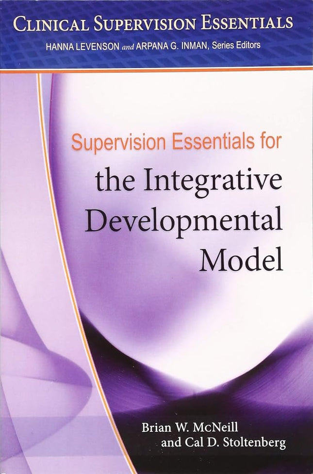 Supervision Essentials for the Integrative Developmental Model [Paperback] McNeill, Brian W. and Stoltenberg, Cat D.