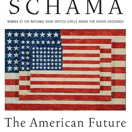 The American Future: A History – An Essential 21st Century Analysis of Character, Resilience, and Destiny [Paperback] Schama, Simon