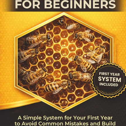 Bee Keeping for Beginners: A Simple System for You