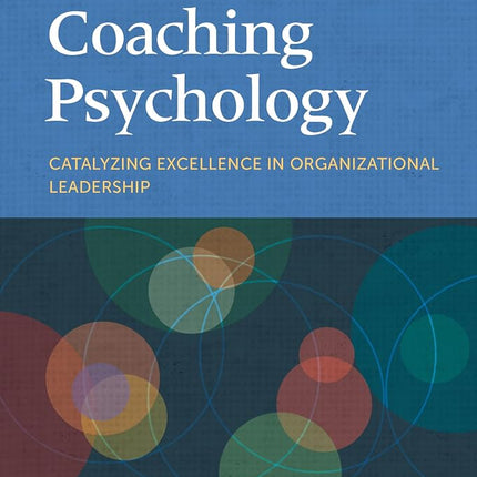 Coaching Psychology: Catalyzing Excellence in Orga