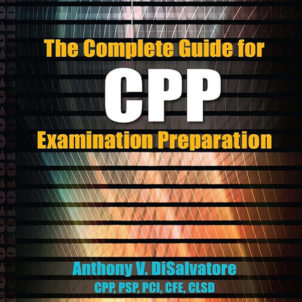The Complete Guide for CPP Examination Preparation DiSalvatore, Anthony V.
