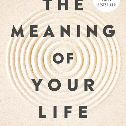 The Meaning of Your Life: Finding Purpose in an Age of Emptiness