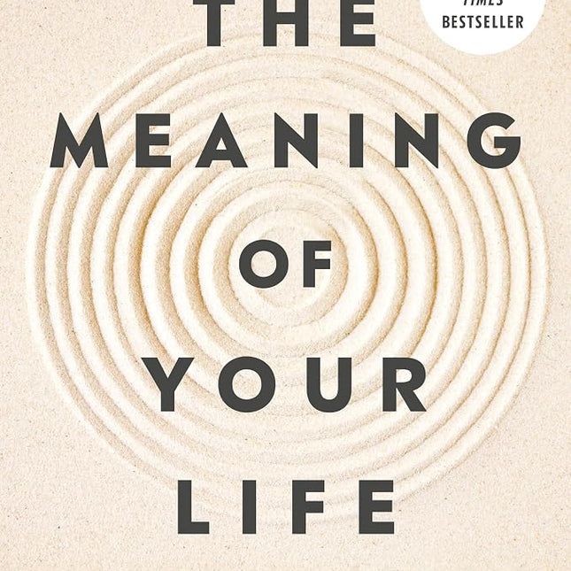 The Meaning of Your Life: Finding Purpose in an Age of Emptiness