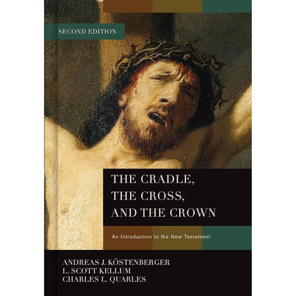 The Cradle, the Cross, and the Crown: An Introduction to the New Testament [Hardcover] Köstenberger PH D, Dr Andreas J; Kellum, L Scott and Quarles, Charles L