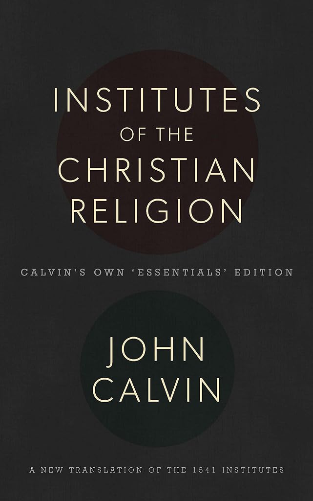 The Institutes of the Christian Religion: 1541 Edition [Hardcover] John Calvin and Robert White