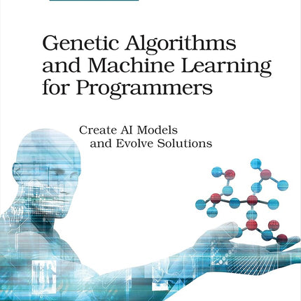 Genetic Algorithms and Machine Learning for Programmers: Create AI Models and Evolve Solutions [Paperback] Buontempo, Frances
