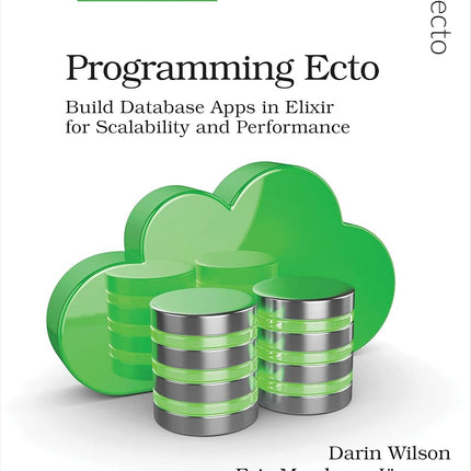 Programming Ecto: Build Database Apps in Elixir for Scalability and Performance [Paperback] Wilson, Darin and Meadows-Jonsson, Eric