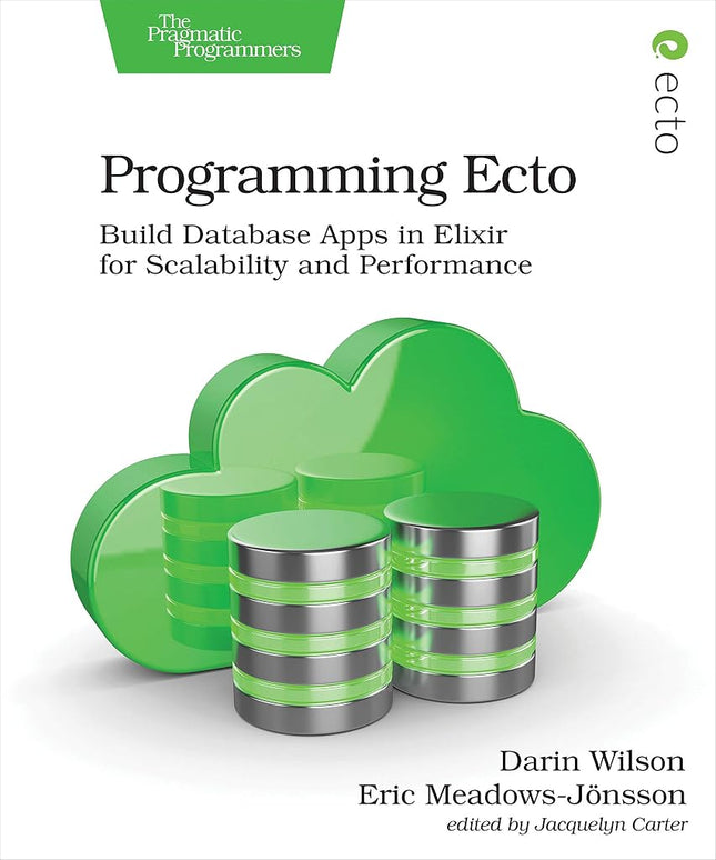 Programming Ecto: Build Database Apps in Elixir for Scalability and Performance [Paperback] Wilson, Darin and Meadows-Jonsson, Eric