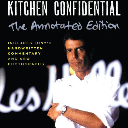 Kitchen Confidential Annotated Edition: Adventures in the Culinary Underbelly