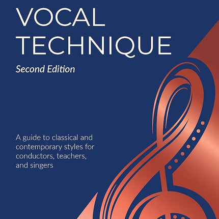 Vocal Technique: A Guide to Classical and Contemporary Styles for Conductors, Teachers, and Singers, Second Edition