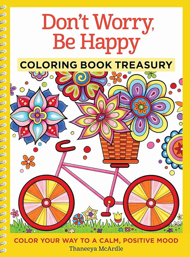 Don't Worry, Be Happy Coloring Book Treasury: Color Your Way To a Calm, Positive Mood (Volume 4) [Spiral-bound] McArdle, Thaneeya