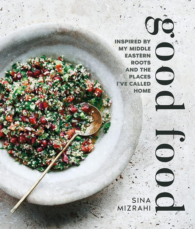 Good Food: Inspired by my Middle Eastern roots and the places I’ve called home Sina Mizrahi