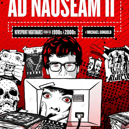 Ad Nauseam II: Newsprint Nightmares from the 1990s and 2000s [Hardcover] Gingold, Michael and Fessenden, Larry