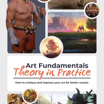 Art Fundamentals: Theory in Practice: How to critique your art for better results [Paperback] 3dtotal Publishing
