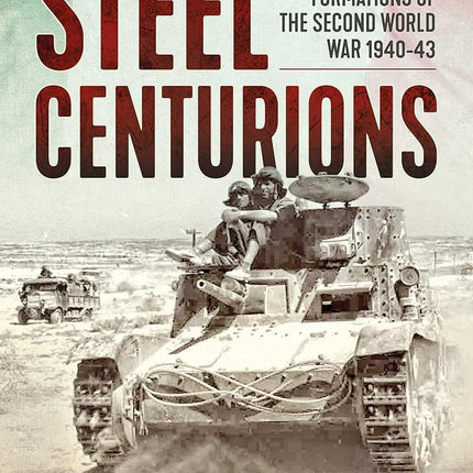 Steel Centurions: Italian Armoured Formations of the Second World War 1940-43 [Paperback] MORISI, PAOLO