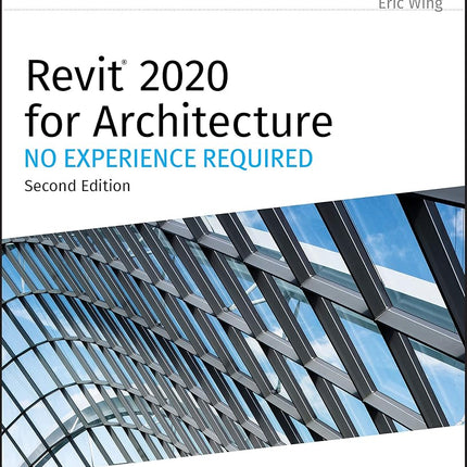 Revit 2020 for Architecture: No Experience Required Wing, Eric