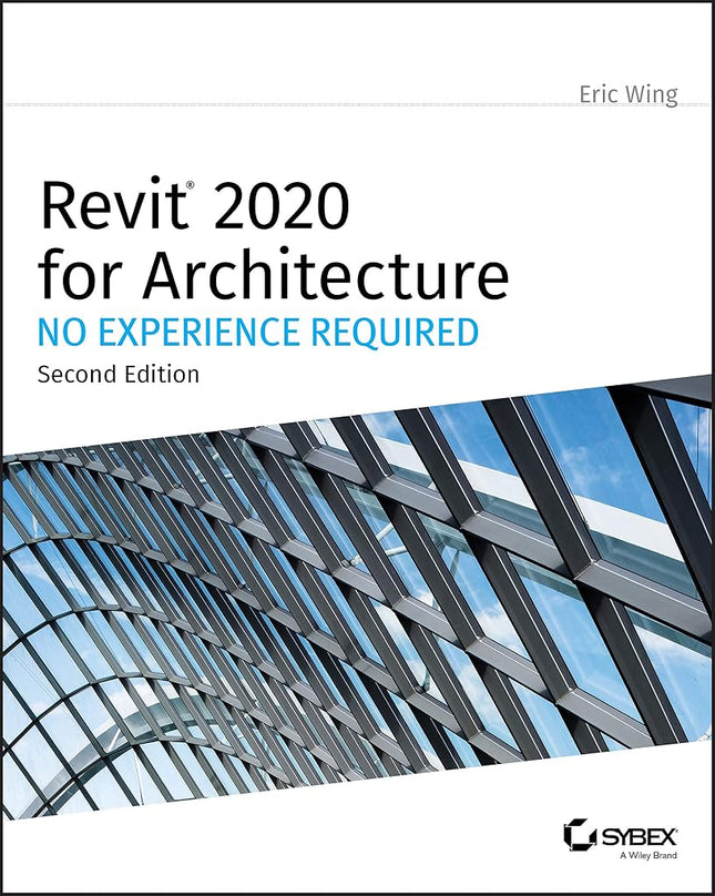 Revit 2020 for Architecture: No Experience Required Wing, Eric